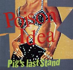 Poison Idea : Pig's Last Stand